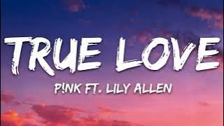 P!nk - True Love (Lyrics) ft. Lily Allen [ED lyrics]