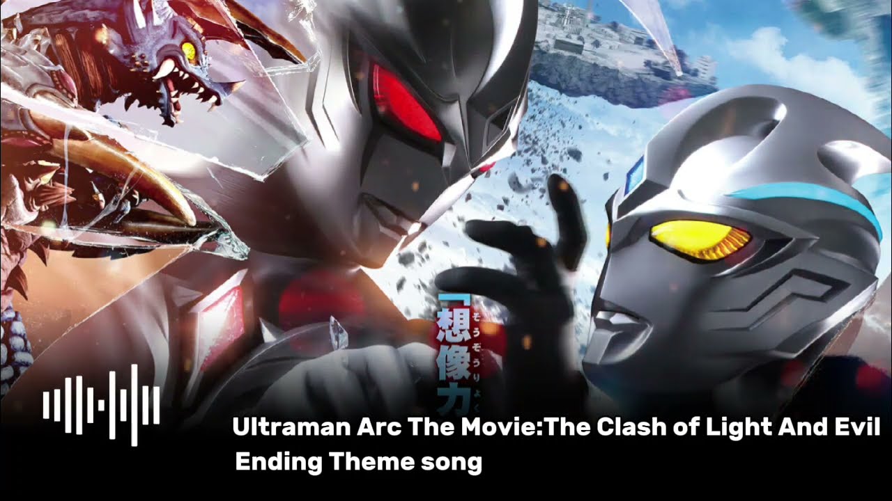 Ultraman Arc The Movie:The Clash of Light And Evil Ending Theme Song