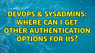 Famous DevOps & SysAdmins: Where can I get other Authentication options for IIS? Wealth