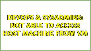Celebrity DevOps & SysAdmins: Not able to access host machine from VM (2 Solutions!!) Net Worth