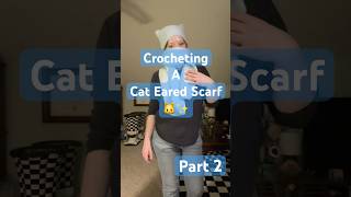 Crocheting a Cat Eared Scarf Part 2 REVEAL  #crochet #crochetwithme #handmade #scarf