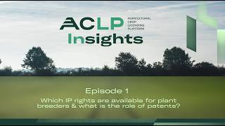 ACLP Insights – E1 | Which IP rights are available for plant breeders & what is the role of patents