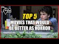 Top 5 movies that would be better as horror  the film vault