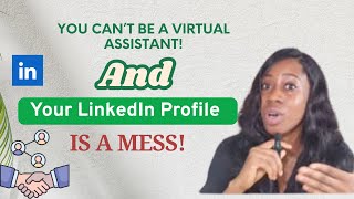You Can’t Be a Virtual Assistant & Your LinkedIn Profile is a MESS!!!