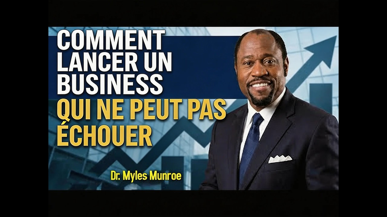 COMMENT BATIR UN BUSINESS SOLIDE - COMPREND CES PRINCIPES (à voir absolument) | DR. MYLES MUNROE