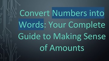 Convert Numbers into Words: Your Complete Guide to Making Sense of Amounts