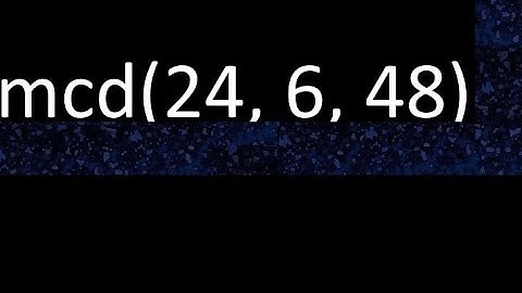 mcd de 24 , 6 y 48 . Maximo comun divisor de 3 numeros , ejemplo