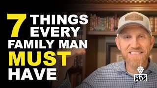 7 Things Every Family Man MUST Have