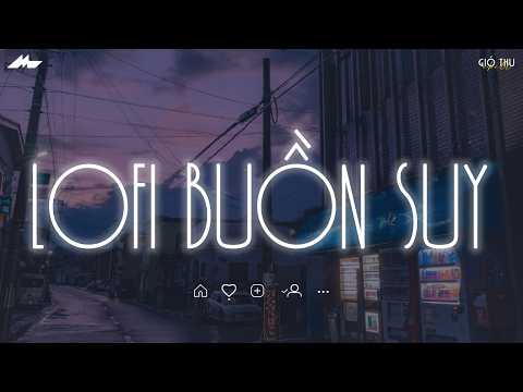 Nhạc Lofi Buồn 2026 - Những Bài Hát Tiktok Nghe Khi "Overthinking" - Nhạc Lofi Chill Nhẹ Nhàng 2026