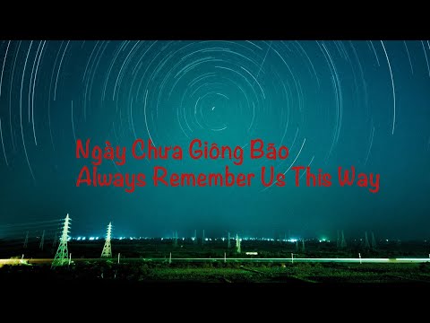 Video NGÀY CHƯA GIÔNG BÃO - ALWAYS REMEMBER US THIS WAY BEAT... - youtube