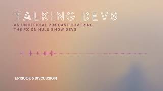 DEVS Episode 6 Discussion