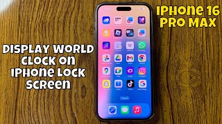 How to Display World Clock on iPhone Lock Screen iPhone 16 Pro Max screenshot 3