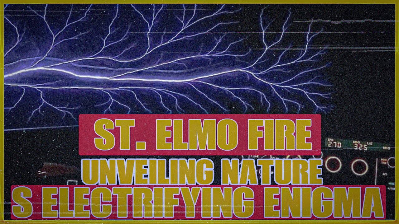 St Elmos Fire Unveiling Natures Electrifying Enigma Youtube 