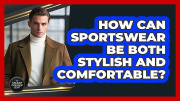 How Can Sportswear Be Both Stylish And Comfortable? - The Sharp Dressed Gent