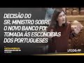 A decisão do Sr. Ministro sobre o Novo Banco foi tomada às escondidas dos portugueses