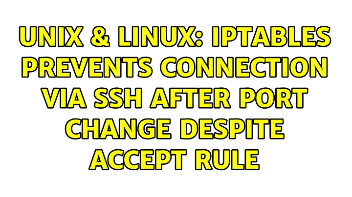 Unix & Linux: iptables prevents connection via ssh after port change despite ACCEPT rule