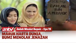 Maruk Harta Dunia, Bumi Menolak Jenazah! | Jodoh Wasiat Bapak Eps 19 (2/5)