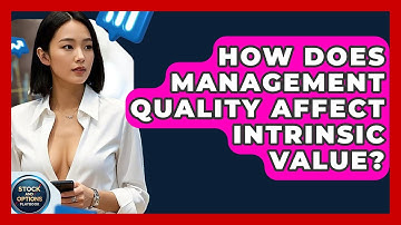 How Does Management Quality Affect Intrinsic Value? - Stock and Options Playbook