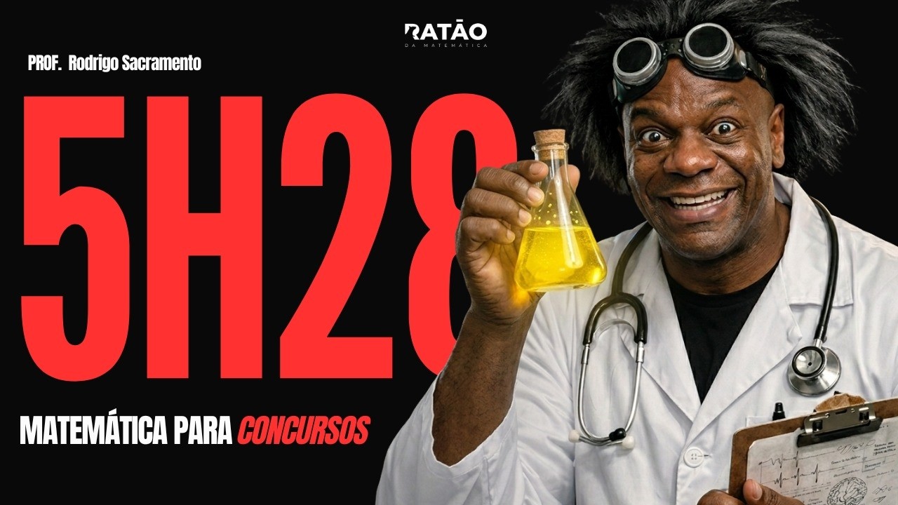 AULA 02 - MISSÃO 05H28 - MATEMÁTICA E RACIOCÍNIO LÓGICO PARA CONCURSOS