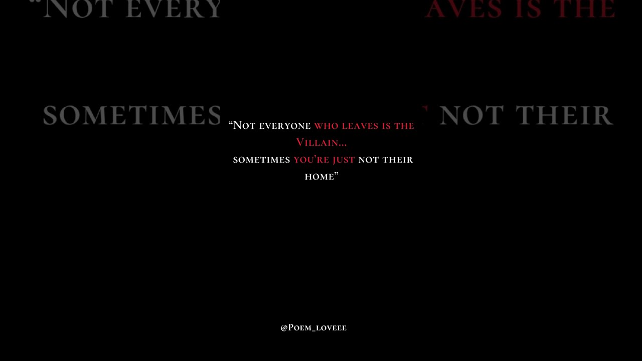 Not Everyone Who Leaves Is The Villain Sometimes You Re Just Their Home Emotional Poetry