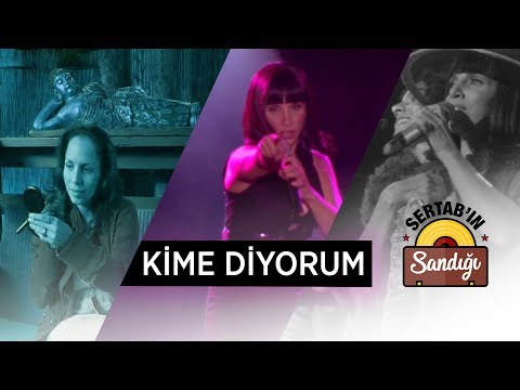 Sertab Erener | SertaB'ın Sandığı - Kime Diyorum