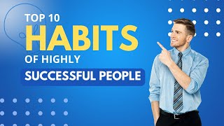 success habits,  habits of successful people, habits of success, @top 10 in the world.