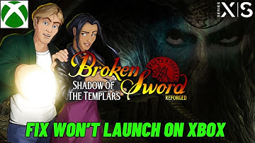 Fix Broken Sword: Shadow of the Templars - Reforged Not Launching Error On Xbox Series X|S, Xbox One