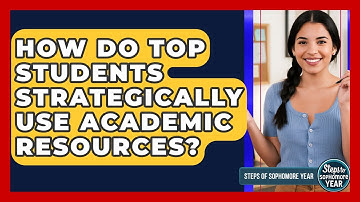 How Do Top Students Strategically Use Academic Resources? - Steps to Sophomore Year