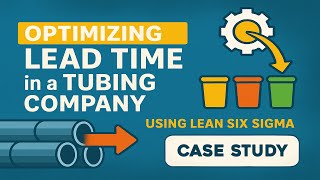 OPTIMIZING LEADTIME in a Tubing Company | Lean Manufacturing Case Study