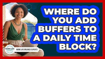 Where Do You Add Buffers To A Daily Time Block?