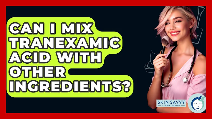 Can I Mix Tranexamic Acid With Other Ingredients? - Skin Savvy Dermatology