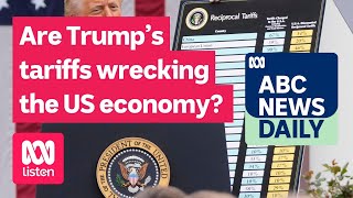 Are Trump’s tariffs wrecking the US economy | ABC News Daily podcast