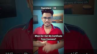 When Do I Get My Certificate From Coursera | Question - 38 | #courseracertificate