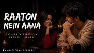 Raaton Mein Aana – Lo-fi (Slowed + Reverb) | Amit Trivedi | MOSTAFIZUR RECORDS