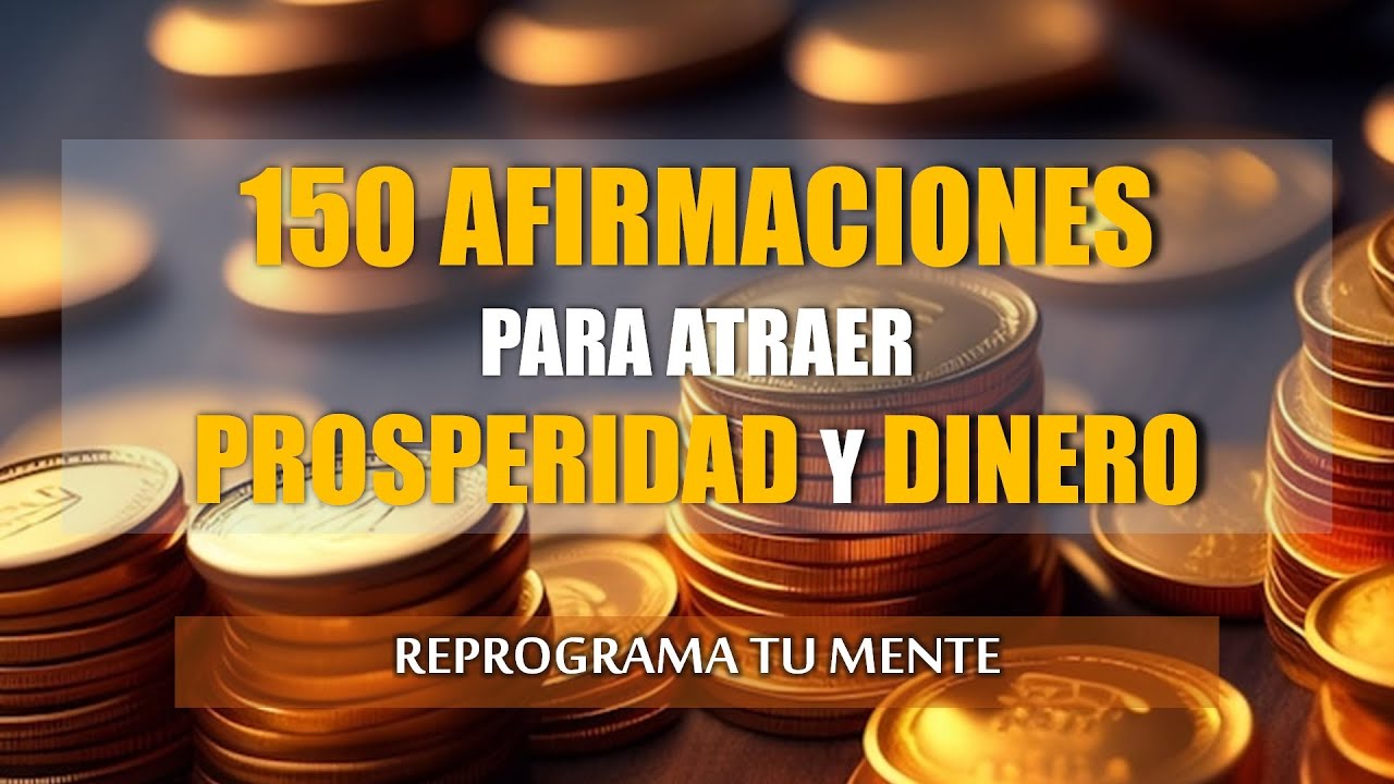 150 AFIRMACIONES para Atraer el DINERO y ABUNDANCIA| REPROGRAMA Tu ...