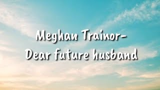 Video thumbnail of "[Lyrics]Meghan Trainor- Dear future husband"