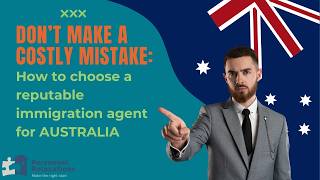 Don't make a costly mistake: How to choose a reputable immigration agent for Australia