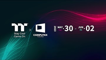 Thermaltake x Computex 2023 | May 30 - Jun 02 | Stay Cool, Game On
