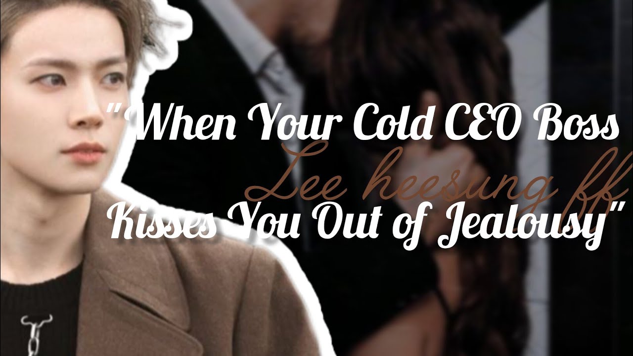 "When Your Cold CEO Boss Kisses You Out of Jealous " || heesung ff || oneshot 