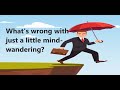 What's wrong with just a little mind-wandering?