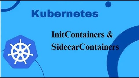 Multi Container Pod Kubernetes - Sidecar vs Init Container
