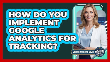 How Do You Implement Google Analytics For Tracking?