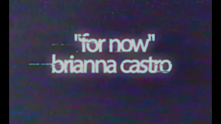 "For Now" A Visual EP By Brianna Castro