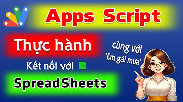 Lấy dữ liệu từ spreadsheet với Apps Script | Học Apps Script 1 giờ | NT Software