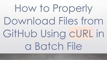How to Properly Download Files from GitHub Using cURL in a Batch File