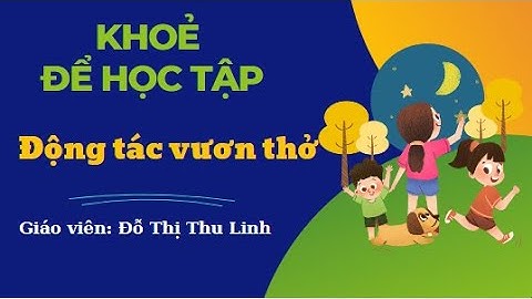 BÀI THỂ DỤC LỚP 1: ĐỘNG TÁC VƯƠN THỞ