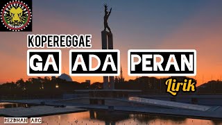 Ga Ada Peran - KOPEREGGAE (Lirik)