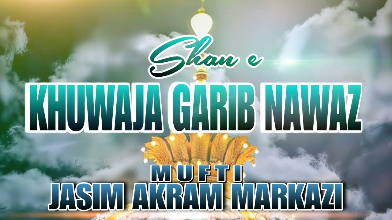 Shane Khawaja Ghareeb Nawaz By Mufti Jasim Akram Markazi 