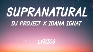 DJ PROJECT x Ioana Ignat - Supranatural | Lyric Video