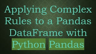 Applying Complex Rules to a Pandas DataFrame with Python Pandas